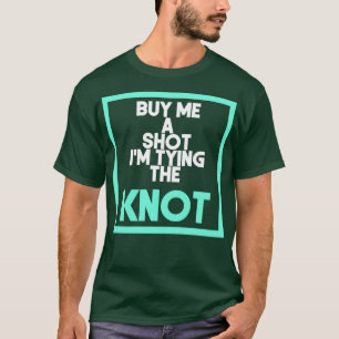Koop me een shot. Ik ga trouwen 1 T-shirt