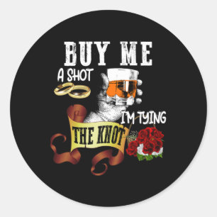 Koop me een shot, ik knoop vast, grappig vrijgezel ronde sticker
