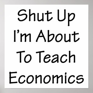 Kop dicht dat ik op het punt sta economie te leren poster