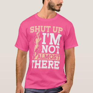 Kop dicht, ik ben niet bijna bij Marathon en loop. T-shirt