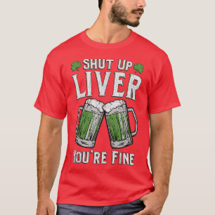 Kop dicht Liver Je bent prima St Patrick's Day Man T-shirt