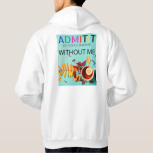 Kopie van toegeven, het leven zou saai zijn zonder hoodie