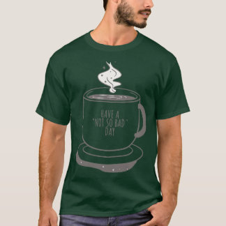 Kopje koffie hebben een niet zo slechte dag grappi t-shirt