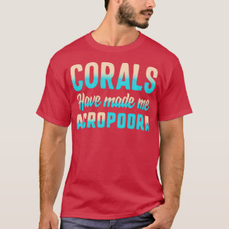 Koralen hebben me acroarnaat zout water koral shi t-shirt