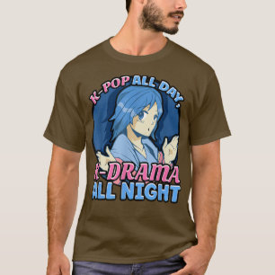 Kpop All Day Kdrama All Night Anime ga527 T-shirt
