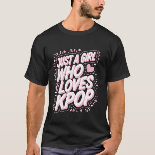 Kpop Gewoon Een Meisje Dat Van Kpop Houdt T-shirt