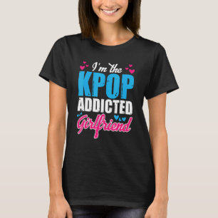 Kpopmode I m the Kpop Addicted Vriendin T-shirt