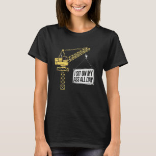 Kraanmachinist bouwvakker bouwplaats T T-shirt