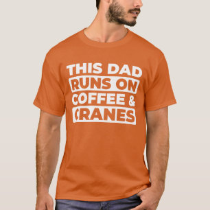 Kraanmachinist Koffie Vader Pap cadeau T-shirt