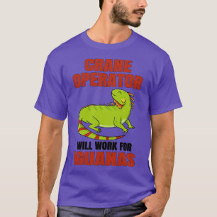 Kraanmachinist werkt voor leguanen t-shirt