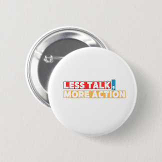 Krachtig Motiverende Spreuk – Minder Praten, Meer Ronde Button 5,7 Cm