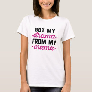 Kreeg Mijn Drama Van Mijn Mama T-shirt