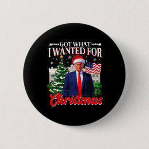 Kreeg wat ik wilde voor Kerstmis Donald Trump 47th Ronde Button 5,7 Cm