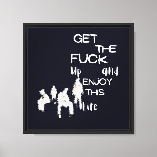 Krijg de f ** k up en geniet van dit leven spookku canvas afdruk