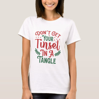 KRIJG JE TINSEL NIET IN EEN TANGEL T-SHIRT