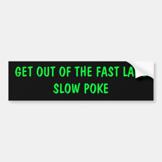 KRIJG UIT DE SNELSTE LANE SLOW POKE BUMPERSTICKER