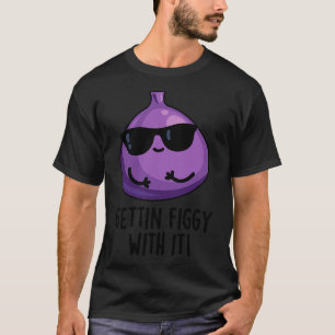 Krijgen Figgy Met It Schattigee Fruit Fig Pun 1 T-shirt