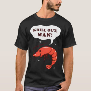 Krill Out Man T-shirt