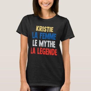 Kristie La Femme The Myth The Legend for Kristie T-shirt