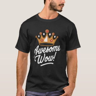 Kroon Awesome Wow Koning Prinses Koningin Royal De T-shirt