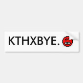 KTHXBYE. BUMPERSTICKER (Voorkant)