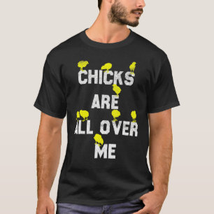 Kuikens zitten overal op me Grappig Pasen Sarcasti T-shirt