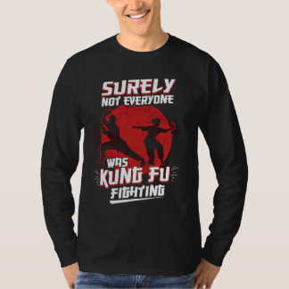 Kung Fu Kung Fu Zeker Niet Iedereen Was Kung Fu F T-shirt