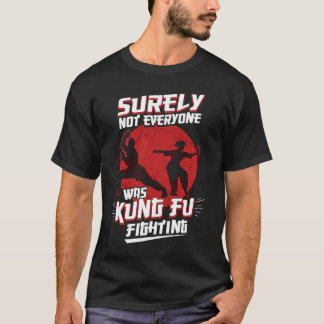 Kung Fu Kung Fu Zeker Niet Iedereen Was Kung Fu F T-shirt