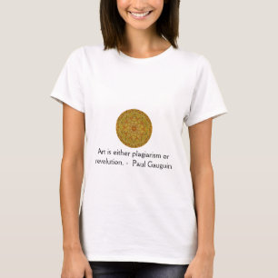 Kunst is ofwel plagiaat ofwel revolutie. - Gauguin T-shirt