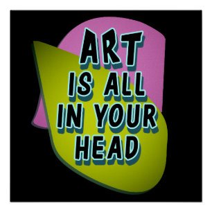 Kunst zit helemaal in je hoofd perfect poster