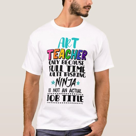Kunstleraar alleen omdat fulltime multitasking t-shirt (Voorkant)