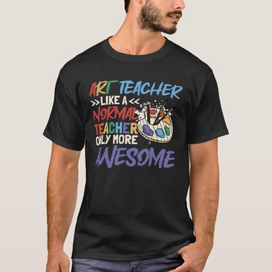 Kunstleraar als een normale leraar school leraar t-shirt (Voorkant)