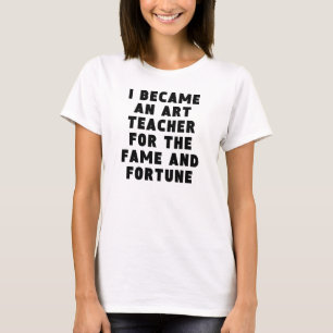 Kunstleraar Fame en Fortune T-shirt