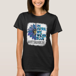 Kunstleraar In April Draag we Blauw Autisme Bewust T-shirt