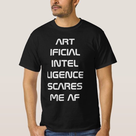 Kunstmatige intelligentie AI maakt me bang AF T-shirt (Voorkant)