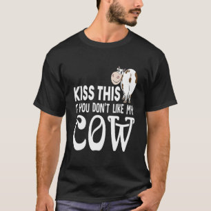 Kus dit als je mijn Koe niet leuk vindt T-shirt
