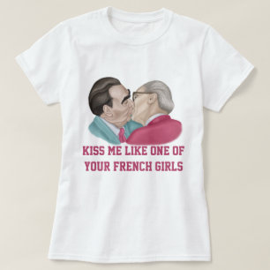Kus me als een van je Franse meisjes T-shirt