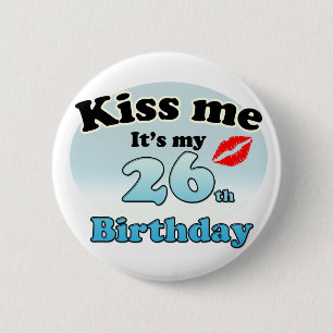 Kus me dat het mijn 26e verjaardag is ronde button 5,7 cm