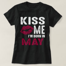 Kus me dat ik geboren ben in Mei Dag T Shirt