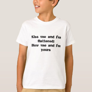 Kus me en ik zijn gevleid. Ik ben de jouwe. T-shirt
