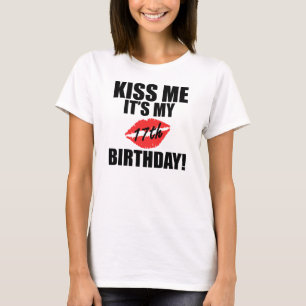Kus me het is mijn 17e verjaardag! t-shirt