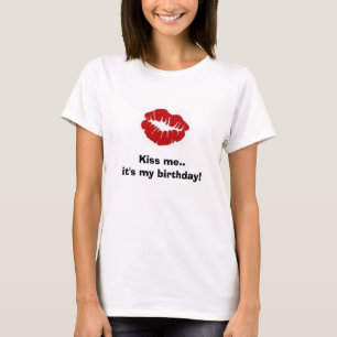 Kus me...het is mijn verjaardag! t-shirt