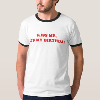 Kus me, het is mijn verjaardag t-shirt