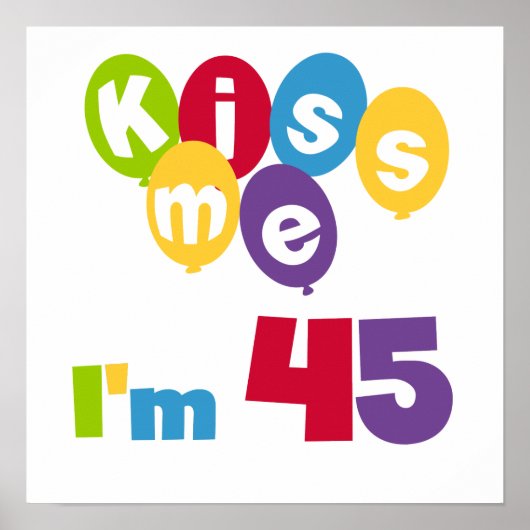 Kus me Ik ben 45 T-shirts en cadeautjes Poster (Voorkant)
