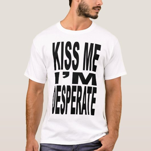 Kus me, ik ben Desperate T-Shirt (Voorkant)