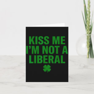 Kus me, ik ben geen liberaal St. Patricks dag grap Kaart