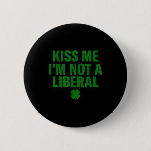 Kus me, ik ben geen liberaal St. Patricks dag grap Ronde Button 5,7 Cm