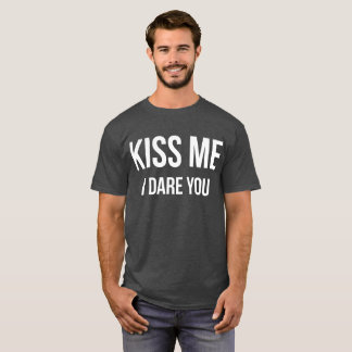 Kus me Ik durf je grappige humor te flirten T-shirt