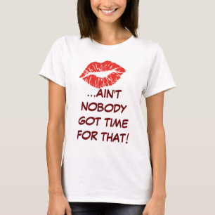 Kus... Niemand heeft daar tijd voor. Shirt