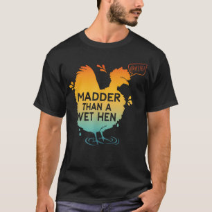 Kwader dan een natte hen t-shirt